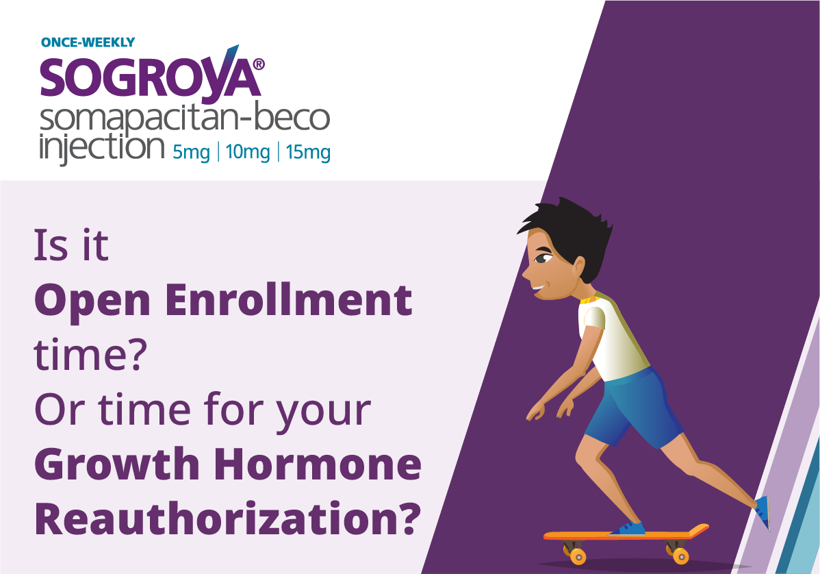 Is it Open Enrollment time?  Or time for your Growth Hormone Reauthorization?